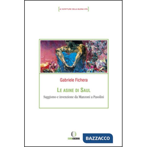 Asine di Saul. Saggismo e invenzione da Manzoni a Pasolini (Le)