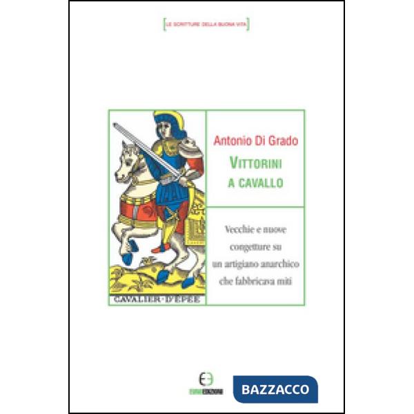 Vittorini a cavallo. Vecchie e nuove congetture su un artigiano anarchico che fabbricava miti