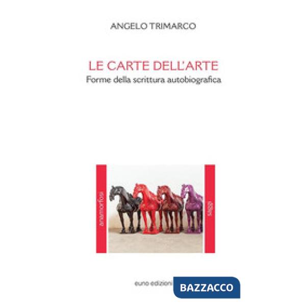 Carte dell'arte. Forme della scrittura autobiografica (Le)
