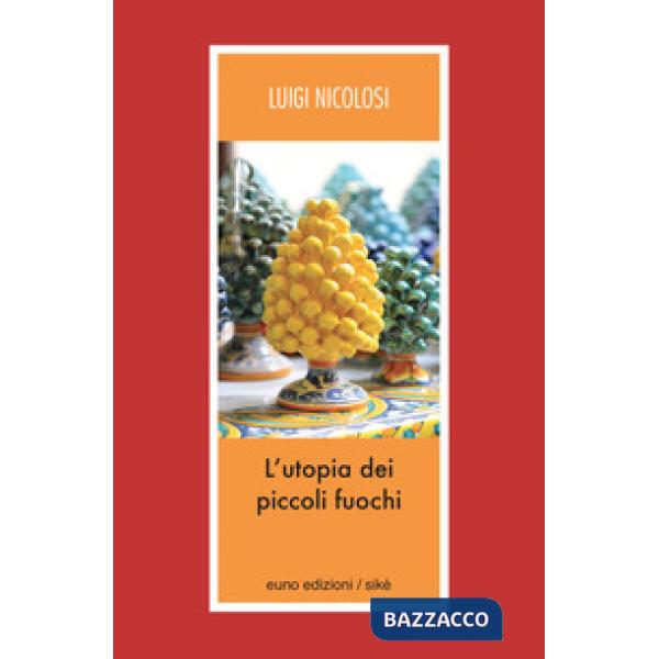 Utopia dei piccoli fuochi (L')