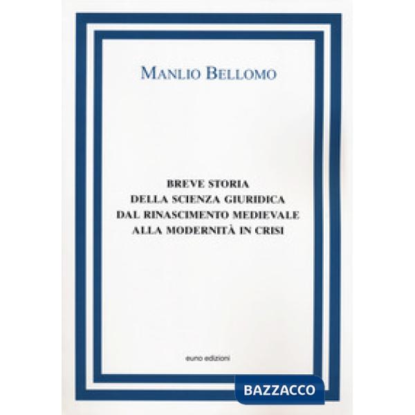 Breve storia della scienza giuridica dal Rinascimento medievale alla modernità i