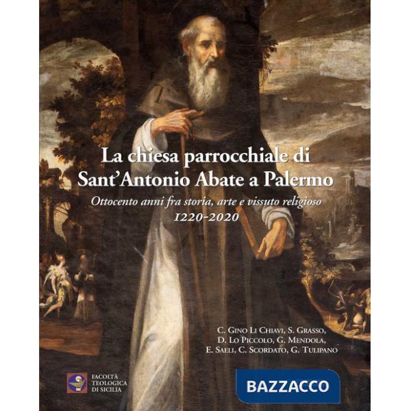 Chiesa parrocchiale di Sant'Antonio Abbate. Ottocento anni fra storia, arte e vissuto religioso 1220-2020 (La)