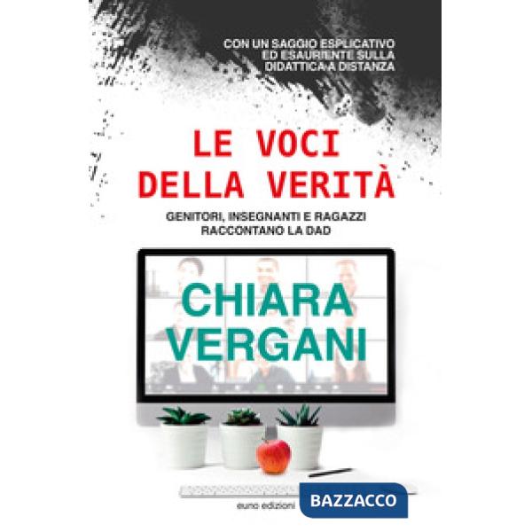 Voci della verità. Genitori, insegnanti e ragazzi raccontano la DAD (Le)