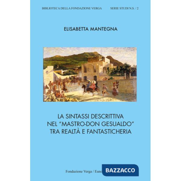 Sintassi descrittiva nel «Mastro-don Gesualdo» tra realtà e fantasticheria (La)