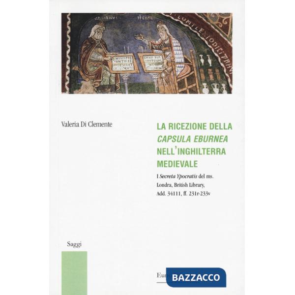 Ricezione della «Capsula eburnea» nell'Inghilterra medievale. I «Secreta Ypocratis» del ms. Londra, British library, Add. 34111,