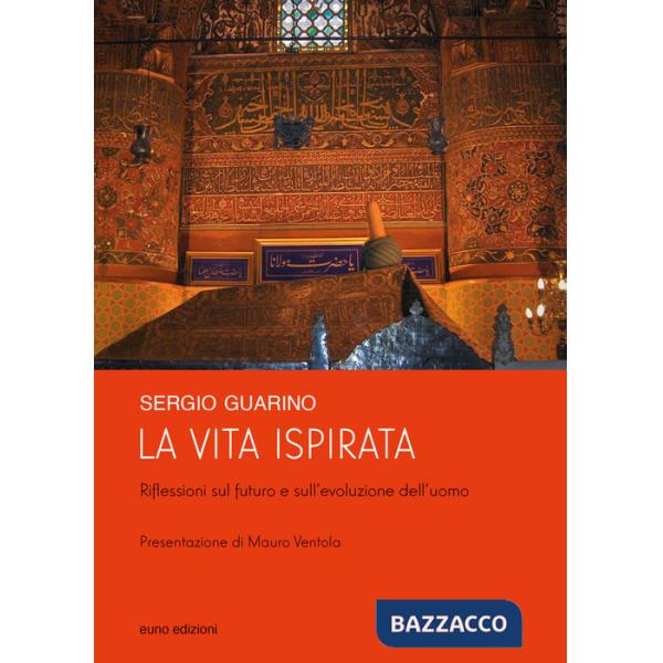 Vita ispirata. Riflessioni sul futuro e sull'evoluzione dell'uomo (La)