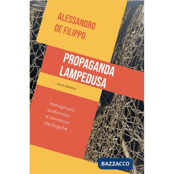 Propaganda Lampedusa. Immaginario audiovisivo e narrazioni ideologiche