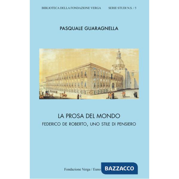 Prosa del mondo. Federico De Roberto, uno stile di pensiero (La)