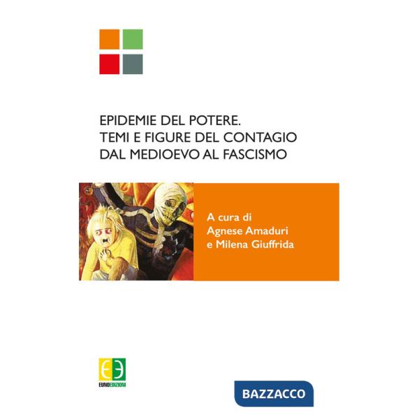 Epidemie del potere. Temi e figure del contagio dal Medioevo al Fascismo