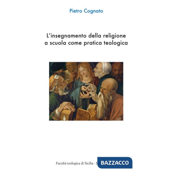 Insegnamento della religione a scuola come pratica teologica (L')