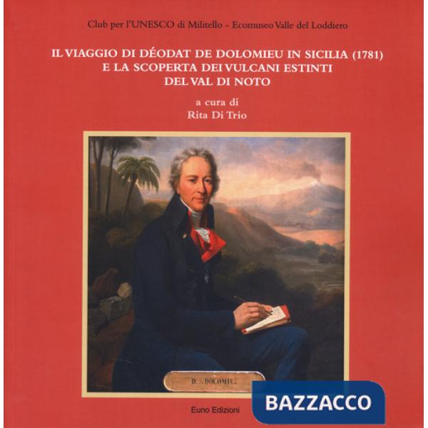 Viaggio di Déodat De Dolomieu in Sicilia (1781) e la scoperta dei vulcani estinti del Val di Noto (Il)