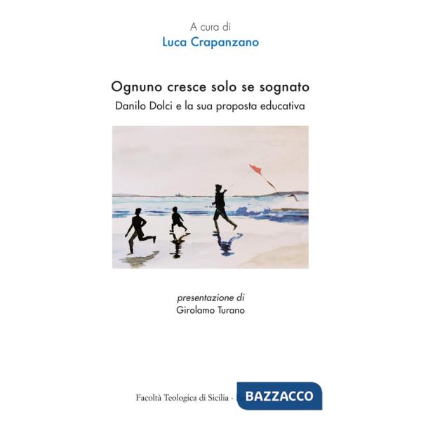 Ognuno cresce solo se sognato. Danilo Dolci e la sua proposta educativa