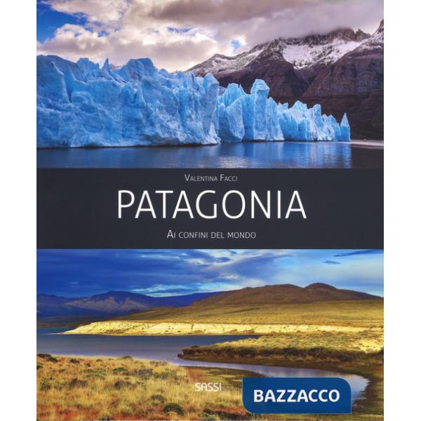 Patagonia. Ai confini del mondo. Ediz. a colori