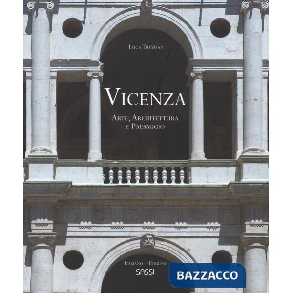Vicenza. Arte, architettura e paesaggio. La rappresentazione di uno spettacolo urbano. Ediz. italiana e inglese