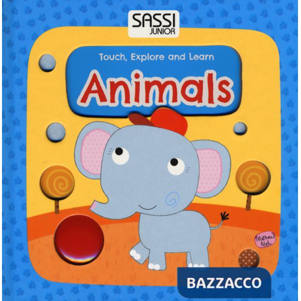 Animals. Touch, explore and learn. Ediz. illustrata