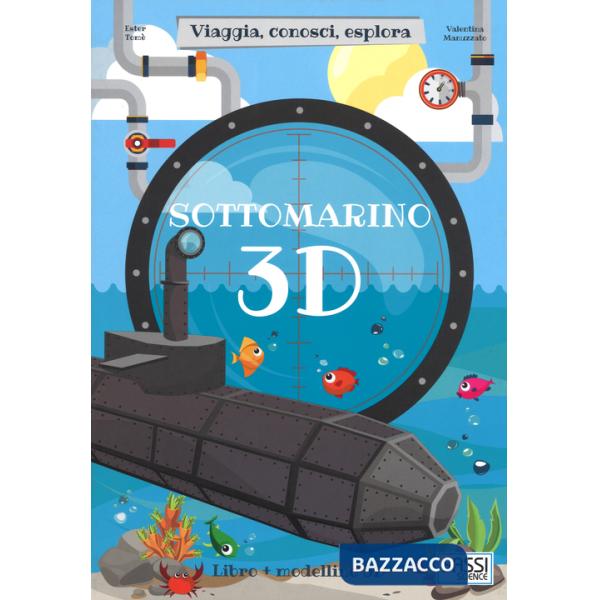 Sottomarino 3D. Viaggia, conosci, esplora. Ediz. a colori. Con Giocattolo