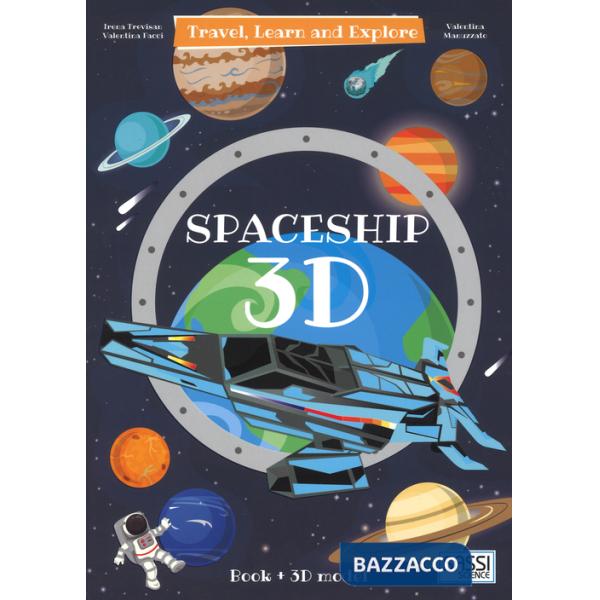 3D spaceship. Travel, learn and explore. Ediz. a colori. Con Giocattolo