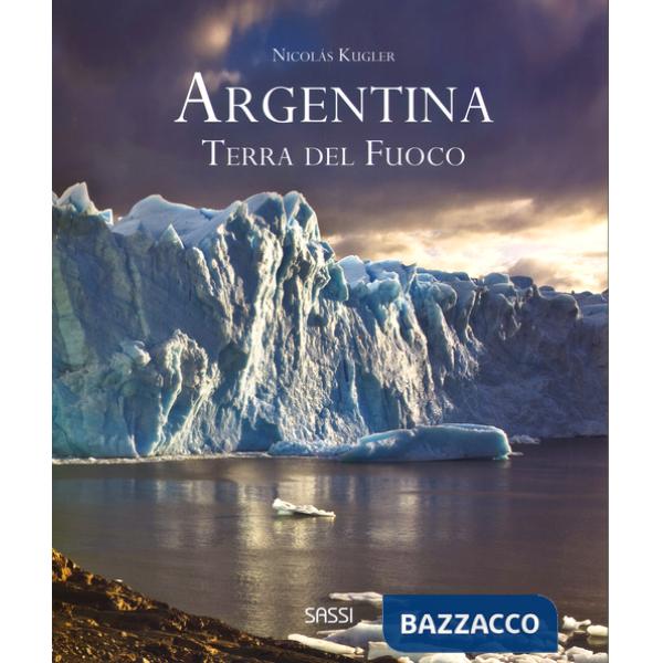 Agentina. Terra del fuoco. Ediz. illustrata