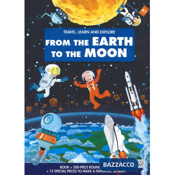From the earth to the moon. Travel, learn and explore. Ediz. a colori. Con puzzle