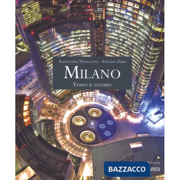 Milano. Verso il futuro. Ediz. italiana e inglese