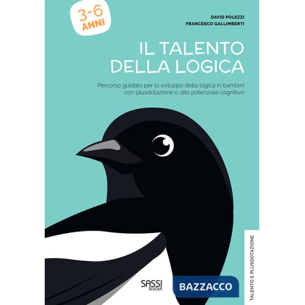 Talento della logica. Percorso guidato per lo sviluppo della logica in bambini con plusdotazione o alto potenziale cognitivo (Il