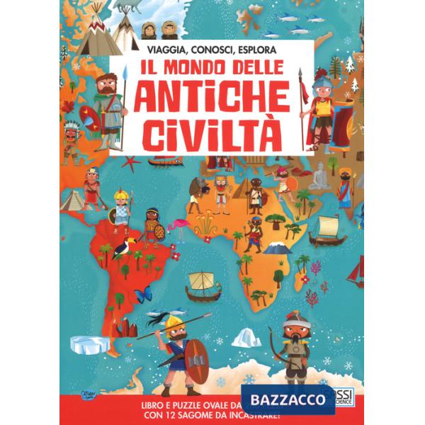 Mondo delle antiche civiltà. Viaggia, conosci, esplora. Con puzzle (Il)