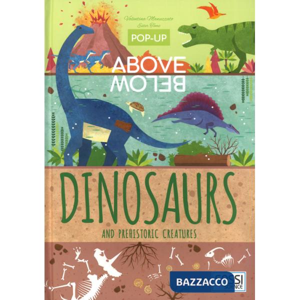 Dinosaurs and prehistoric creatures. Pop-up above and below. Ediz. a colori