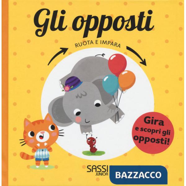 Opposti. Ruota e impara. Ediz. a colori (Gli)