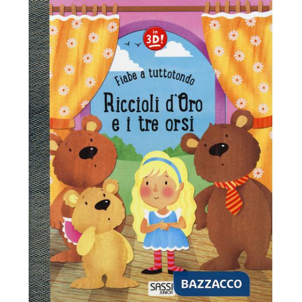 Riccioli d'oro e i tre orsi. Fiabe a tuttotondo. Ediz. a colori