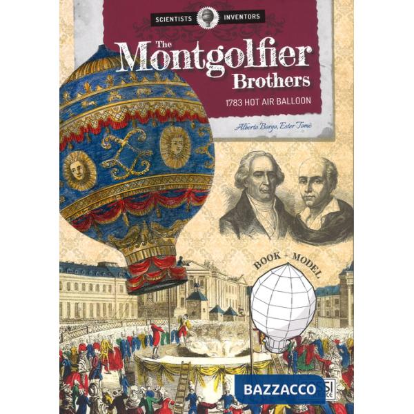 Montgolfier brothers. 1783 hot air balloon. Scientists and inventors. Ediz. a colori. Con gadget (The)