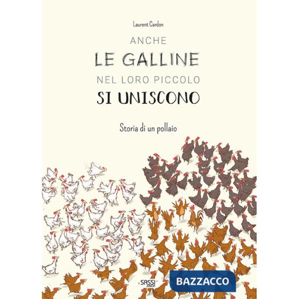 Anche le galline nel loro piccolo si uniscono. Storia di un pollaio. Ediz. a colori