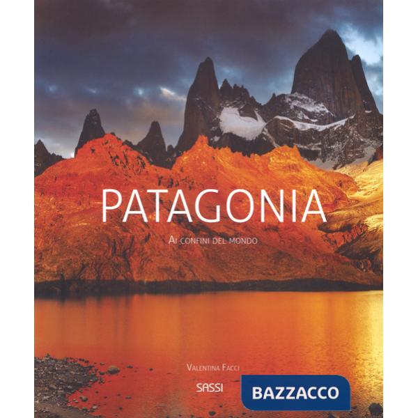 Patagonia. Ai confini del mondo. Nuova ediz.
