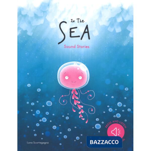 In the sea. Sound stories. Ediz. a colori