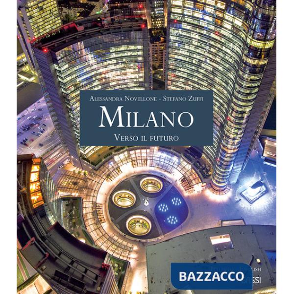 Milano. Verso il futuro. Ediz. italiana e inglese