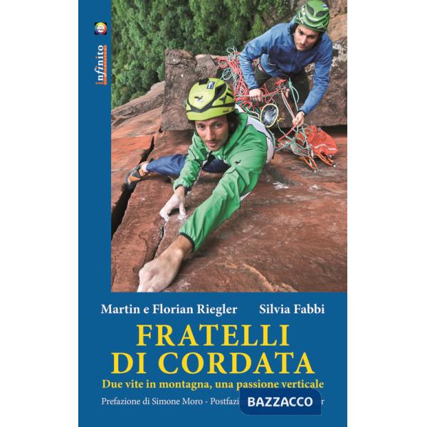 Fratelli di cordata. Due vite in montagna, una passione verticale