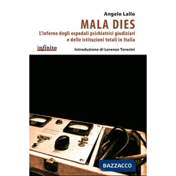 Mala Dies. L'inferno degli ospedali pschiatrici giudiziari e delle istituzioni totali in Italia