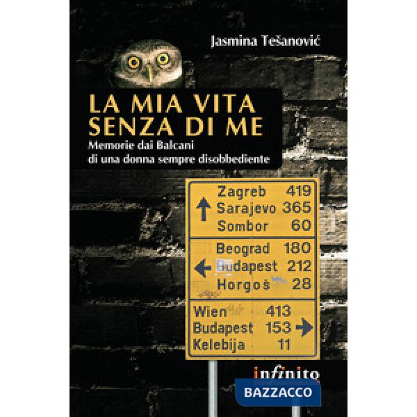 Mia vita senza di me. Memorie dai Balcani di una donna sempre disobbediente (La)