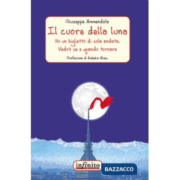 Cuore della luna. Ho un biglietto di sola andata. Vedrò se e quando tornare (Il)