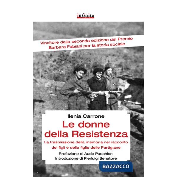 Donne della resistenza. La trasmissione della memoria nel racconto dei figli e delle figlie delle partigiane (Le)