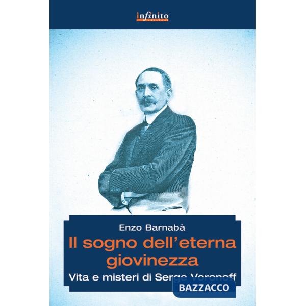 Sogno dell'eterna giovinezza. Vita e misteri di Serge Voronoff (Il)