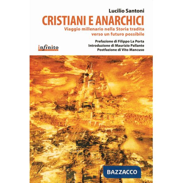 Cristiani e anarchici. Viaggio millenario nella storia tradita verso un futuro possibile