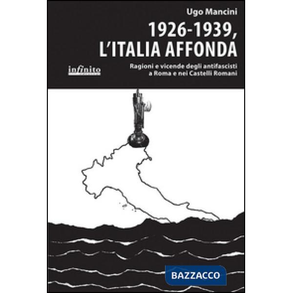 1926-1939, l'Italia affonda. Ragioni e vicende degli antifascisti a Roma e nei Castelli Romani