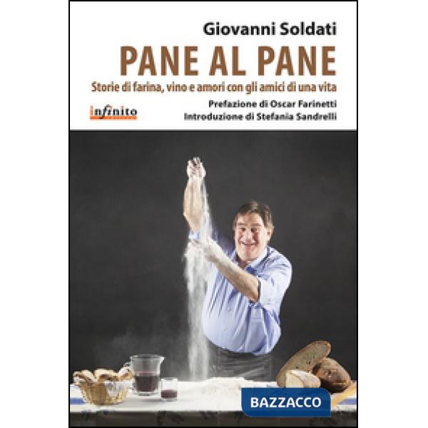 Pane al pane. Storie di farina, vino e amori con gli amici di una vita