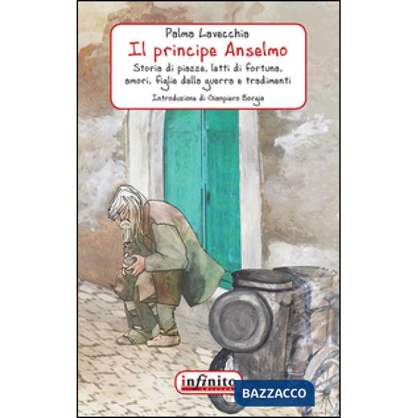 Principe Anselmo. Storia di piazze, letti di fortuna, amori, figlie della guerra e tradimenti (Il)