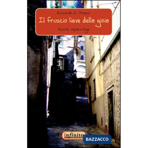 Fruscio lieve della gioia. Ricordi, rapina e fuga (Il)