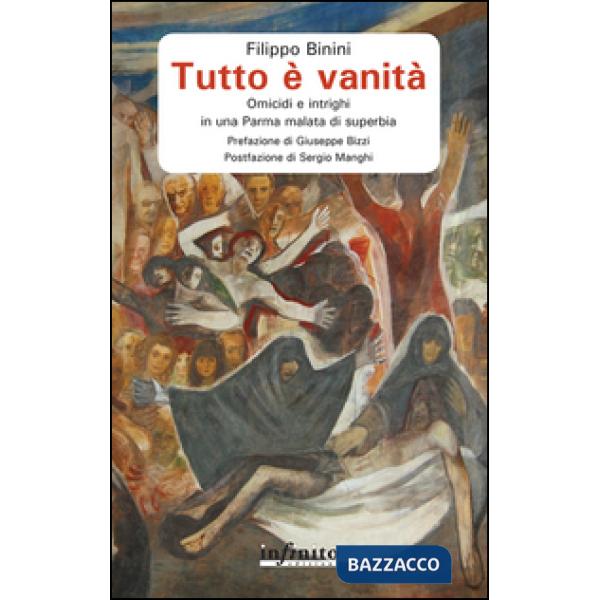 Tutto è vanità. Omicidi e intrighi in una Parma malata di superbia