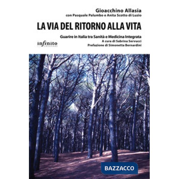 Via del ritorno alla vita. Guarire in Italia tra sanità e medicina integrata (La)