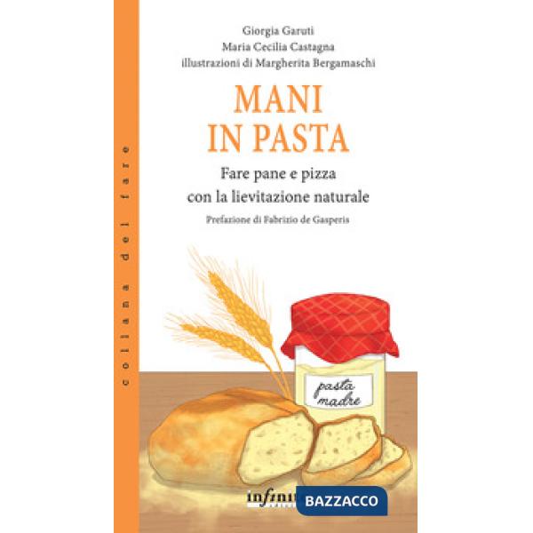 Mani in pasta. Fare pane e pizza con la lievitazione naturale