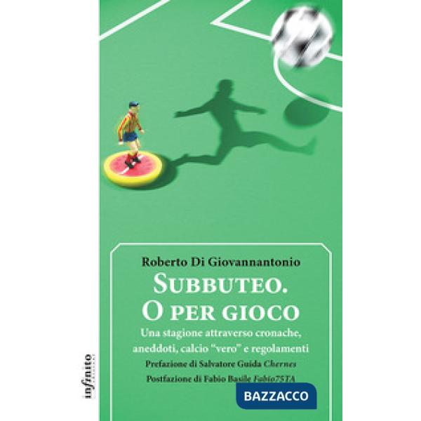 Subbuteo. O per gioco. Una stagione attraverso cronache, aneddoti, calcio «vero» e regolamenti