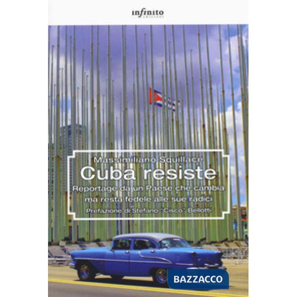 Cuba resiste. Reportage da un Paese che cambia ma resta fedele alle sue radici